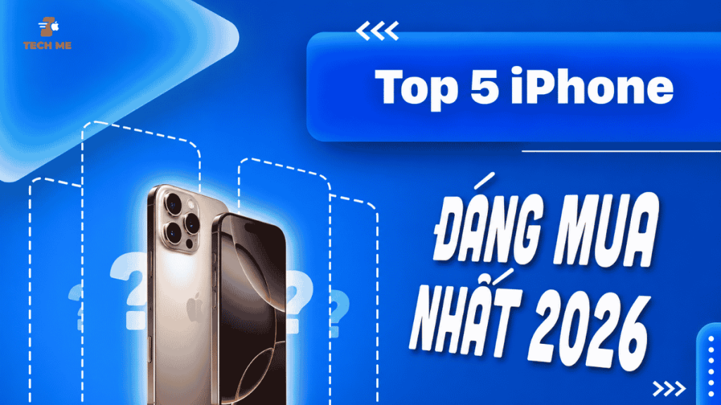 Top những mẫu iphone đời mới đáng mua nhất năm 2026