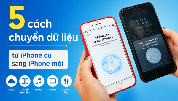 5 cách chuyển dữ liệu từ Iphone cũ sang Iphone mới dễ dàng