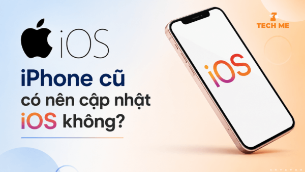 iPhone cũ có nên cập nhật iOS không? 5 điều cần biết ngay