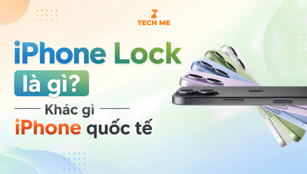 iPhone Lock là gì? Phân biệt với iPhone quốc tế và có nên mua?