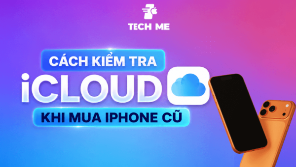 Cách kiểm tra Icloud khi mua Iphone cũ chuẩn xác, nhanh chóng