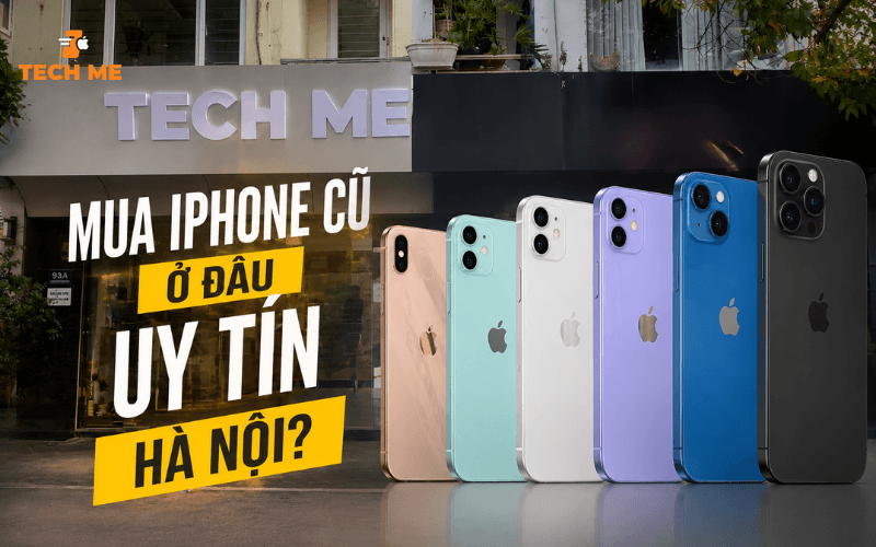 Mua Iphone cũ ở đâu uy tín Hà Nội?