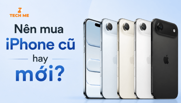 Nên mua iPhone cũ hay mới? Lựa chọn nào đáng xuống tiền?