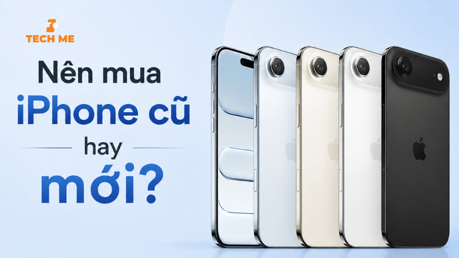 Nên mua iPhone cũ hay mới