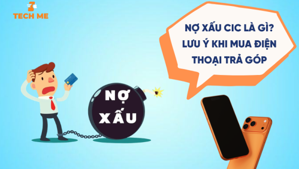 Nợ xấu CIC là gì? Những điều cần biết khi mua điện thoại trả góp