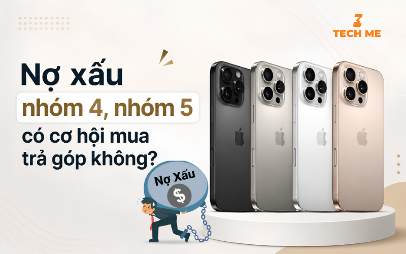Nợ xấu nhóm 4, nhóm 5 có cơ hội mua trả góp không?