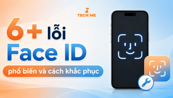6+ lỗi face ID phổ biến và cách khắc phục hiệu quả